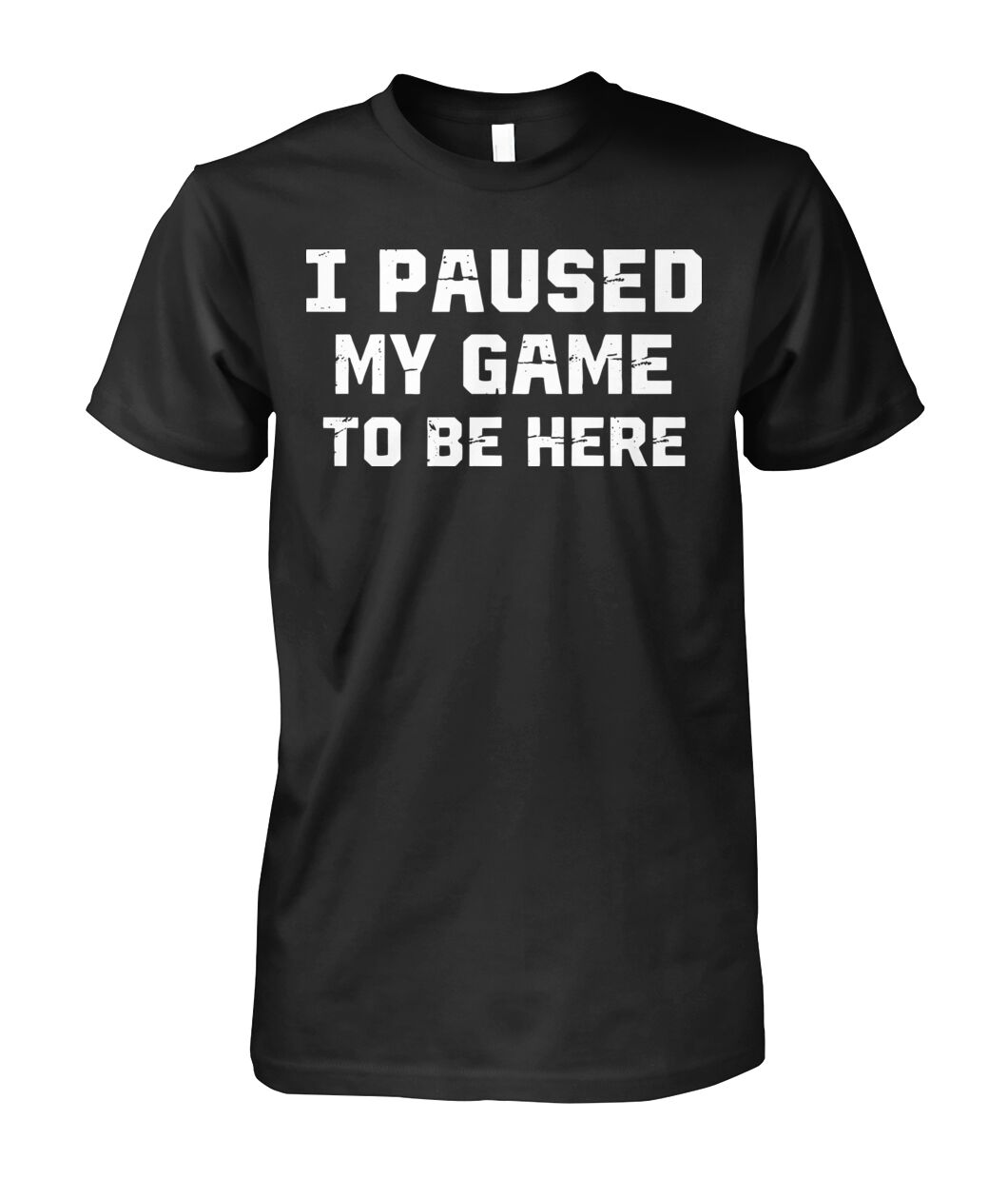Pro Gamer Edition I Paused My Game To Be Here T-Shirt